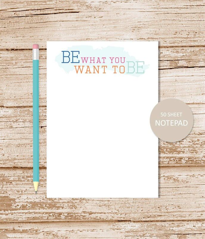 BE what YOU want to BE Motivational Notepad