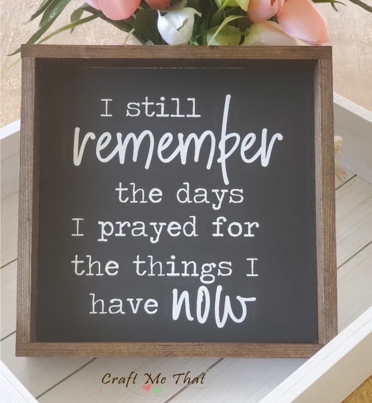 I still remember the days I prayed for the things I have now