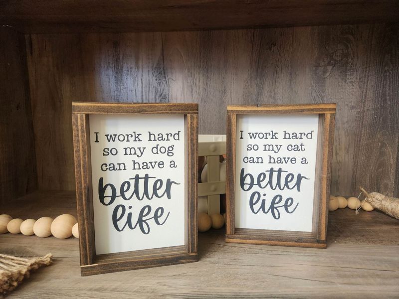 I work hard so my dog/cat can have a better life