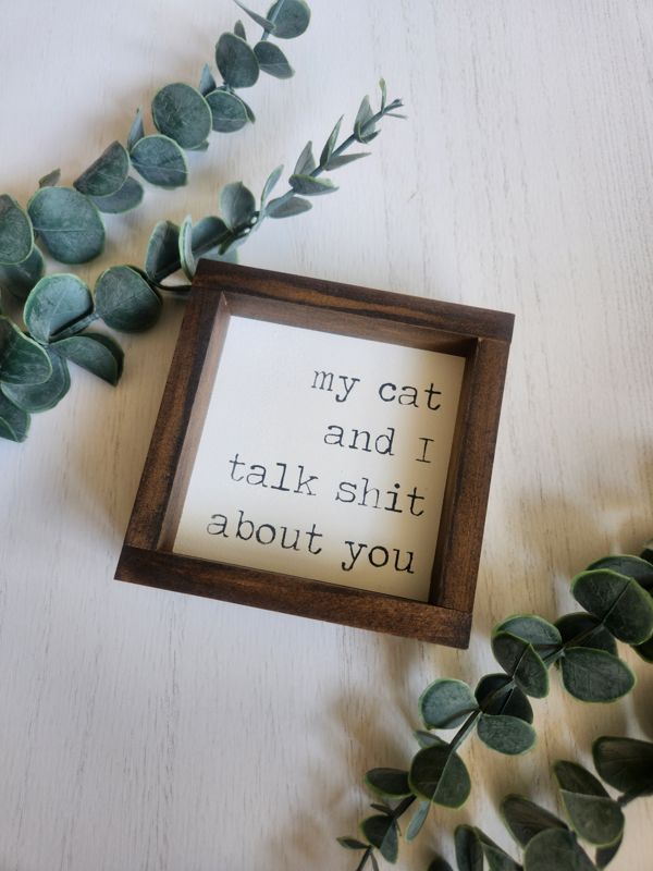 My Cat and I talk *** About You Sign