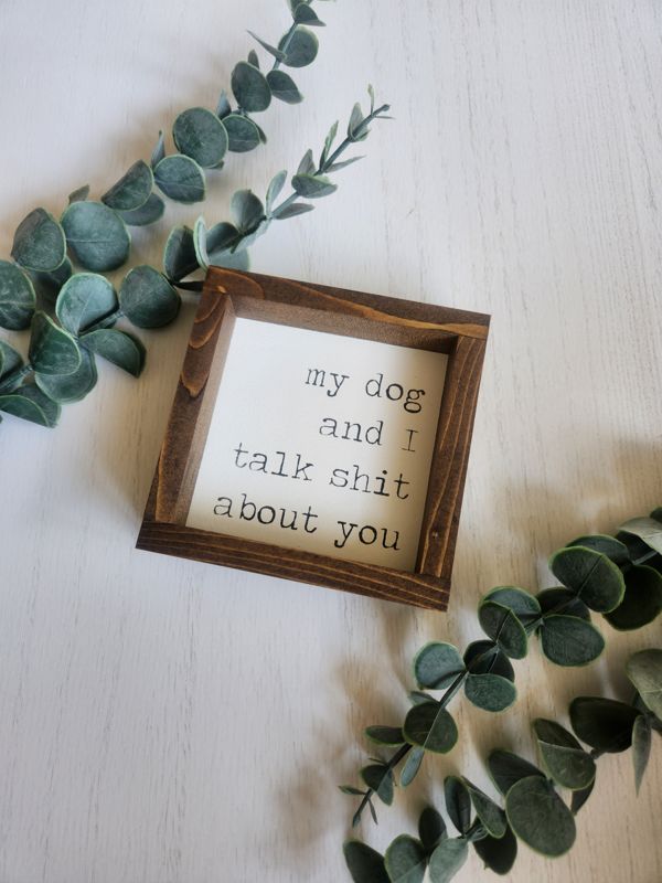 My Dog and I Talk *** About You Sign