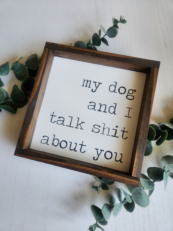 My Dog and I Talk **** About You Sign - White