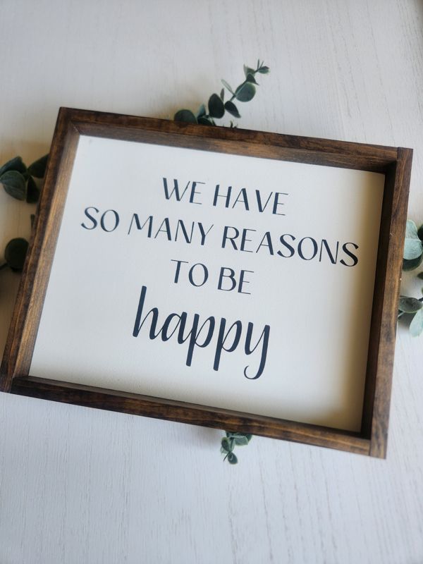 We Have So Many Reasons To Be Happy