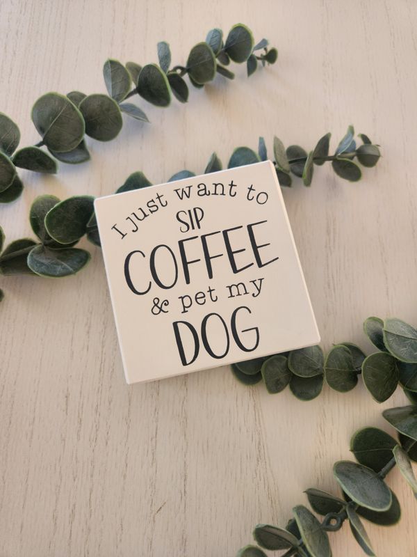 I just Want To Sip Coffee and Pet My Dog