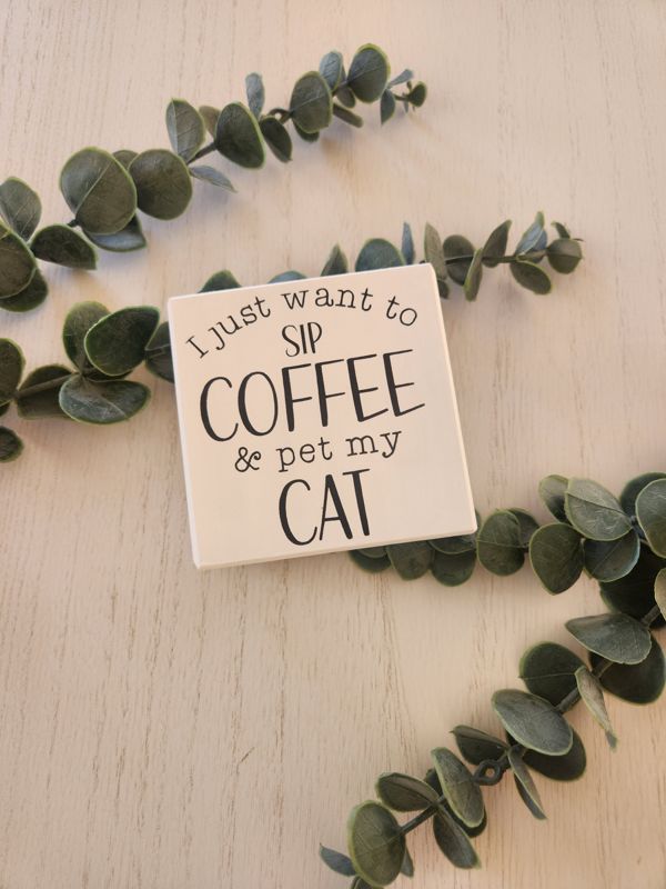 I Just Want To Sip Coffee and Pet My Cat