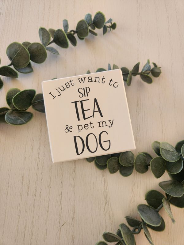I Just Want  To Sip Tea and Pet My Dog