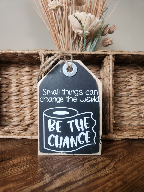 Be The Change Wood Tag/Sign