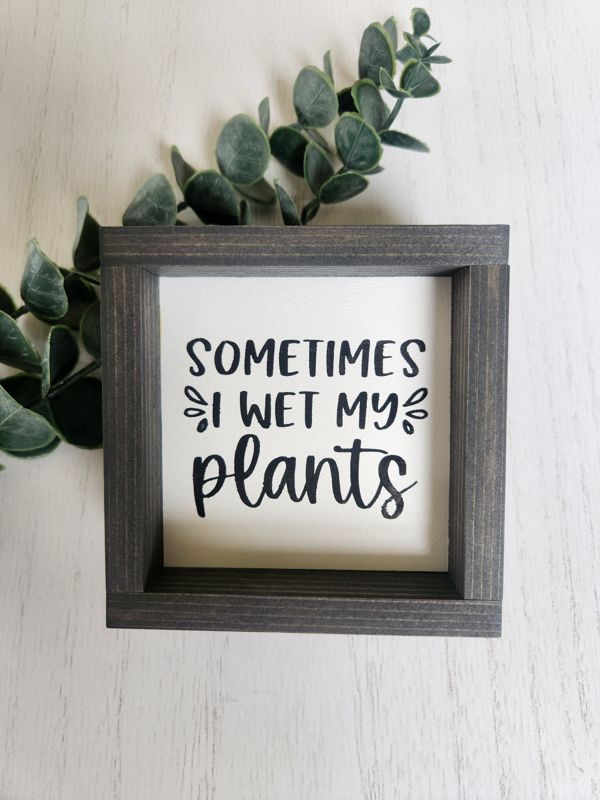 Sometimes I Wet My Plants Sign