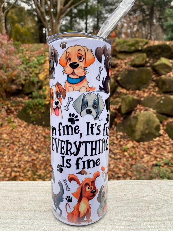 I'm Fine, It's Fine Dog 20 oz Skinny Tumbler